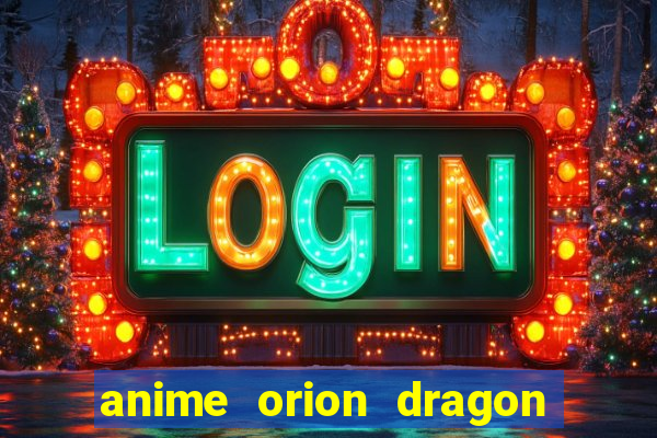 anime orion dragon ball super